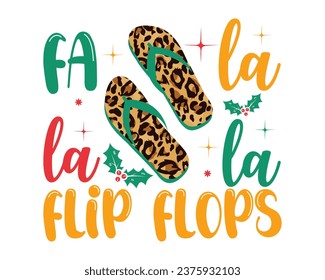 fa la la la flip flops.Merry Christmas T-shirt design, Christmas typography hand-drawn lettering for Xmas greeting cards, invitations. Good for t-shirts, mugs, gift printing presses.