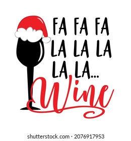 Fa fa fa la la la... wine - funny text with wineglass in Santa hat. Good for T shirt print, label, card, and other gifts design.