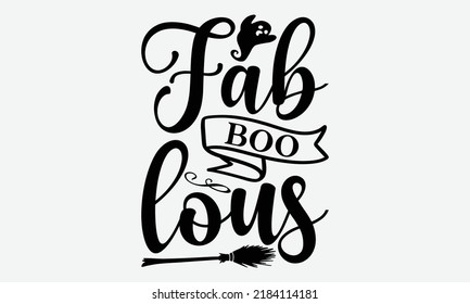 Fab Boo Lous - Halloween t shirts design, Hand drawn lettering phrase, Calligraphy t shirt design, Isolated on white background, svg Files for Cutting Cricut and Silhouette, EPS 10, card, flyer