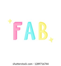 FAB, fabulous text, doodle vector illustration with shiny sparkles, colorful writing graphic icon, isolated.