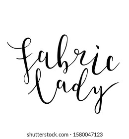 Fabric lady vector lettering isolated phrase. Brush pen ink black calligraphy writing for sewing and crafts lovers, beautiful bouncing letters, script typography, good as sticker, card or poster.