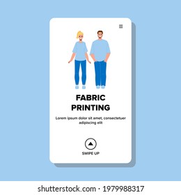 Fabric Printing On T-shirt Clothes Business Vector. Fabric Printing Service For Create Design Clothing And Printing Stylish Pictures. Happy Characters Style Workshop Web Flat Cartoon Illustration