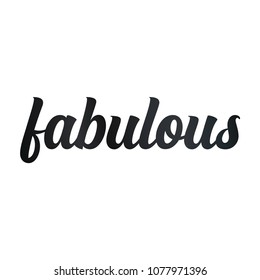 Fabulous. Brush hand lettering vector illustration. Inspiring quote. Motivating modern calligraphy. Can be used for photo overlays, posters, clothes, prints, home decor, cards and more.