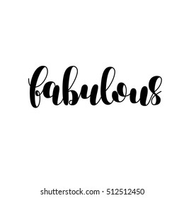 Fabulous. Brush hand lettering vector illustration. Inspiring quote. Motivating modern calligraphy. Can be used for photo overlays, posters, clothes, prints, home decor, cards and more.