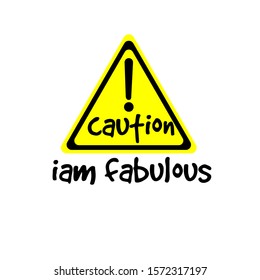 I am fabulous caution design slogan illustration