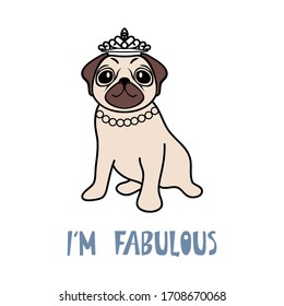 I'm fabulous funny pug quote. Hand drawn female dog with crown or diadem vector illustration with saying. Card, poster, flyer, t-shirt, mug surface design. Isolated element on white background. 