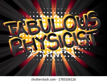 Fabulous Physicist Comic book style cartoon words.