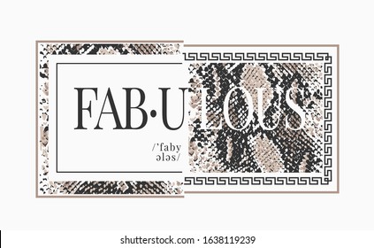 Fabulous slogan on snakeskin pattern background.