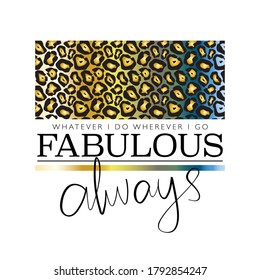 Fabulous slogan text and leopard print / Design for t shirts, prints, posters etc