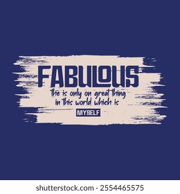 Fabulous slogan typography. Vector illustration design for fashion graphics, t shirt prints, tees, posters, stickers.