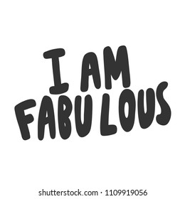 I am fabulous. Sticker for social media content. Vector hand drawn illustration design. Bubble pop art comic style poster, t shirt print, post card, video blog cover