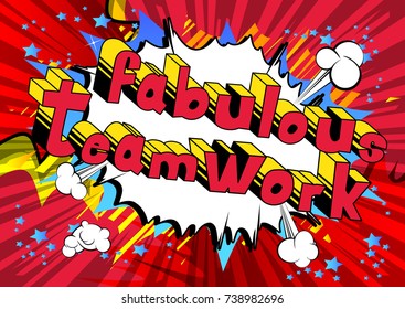 Fabulous Teamwork - Comic book style phrase on abstract background.