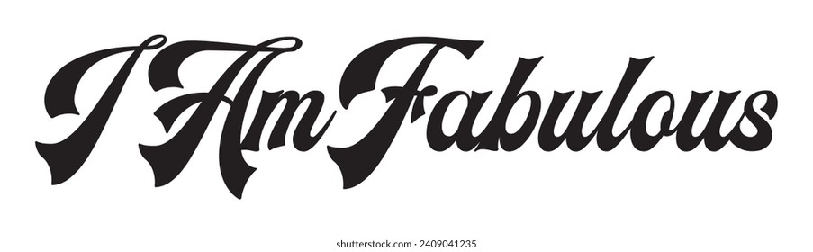 i am fabulous text on white background.