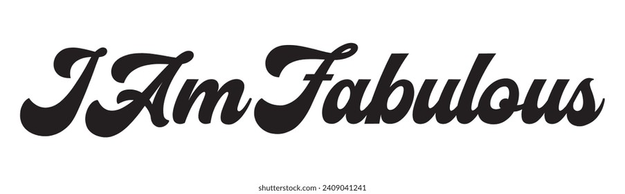 i am fabulous text on white background.