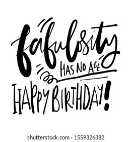 Fabulousity has no age. Happy birthday! Birthday card. Hand lettering quote for your design