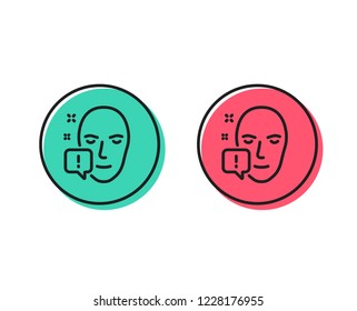 Face attention line icon. Exclamation mark sign. Facial identification info symbol. Positive and negative circle buttons concept. Good or bad symbols. Face attention Vector