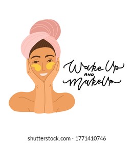 The face of a beautiful girl with a towel on her head and patches around her eyes. Flat Vector cartoon illustration. concept of body, face and eye care. Lettering quote Wake up and makeup.