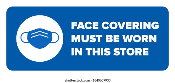 Face Covering Must Be Worn In This Store Sign. Face Mask Compulsory Sign With Icon Of Facemask Or Face Covering