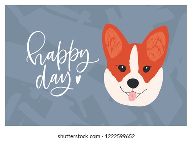 Face of cute funny Corgi dog and Happy Day wish or slogan handwritten with elegant cursive font. Adorable doggy or puppy. Colorful decorative vector illustration for t-shirt or apparel print.