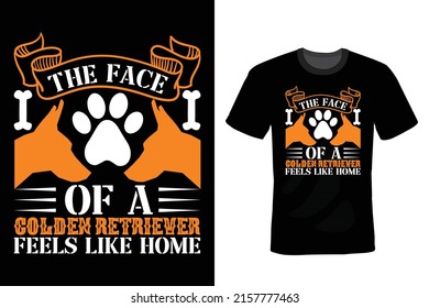 The face of a golden retriever feels like home. Dog Quote T shirt design, vintage, typography