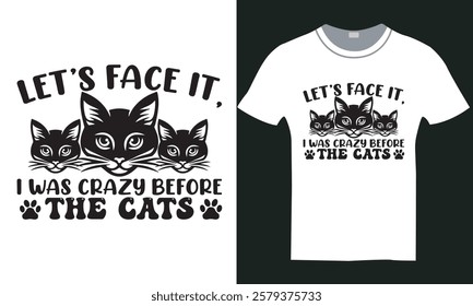 LET’S FACE IT, I WAS CRAZY BEFORE THE CATS t shirt