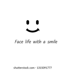 Face life with a smile, typography for print or use as poster, flyer or T shirt