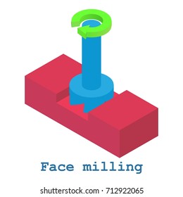 Face milling metalwork icon. Isometric illustration of face milling metalwork vector icon for web