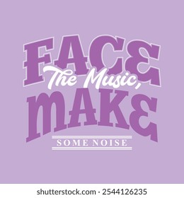 face the music make some noise illustration slogan print featuring distressed, retro varsity typography, perfect for graphic tees, sweatshirts and hoodies."
