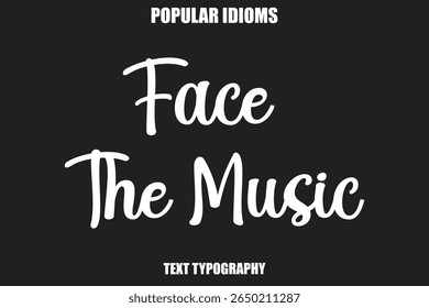 Face The Music text Calligrathy Stylist Idioms