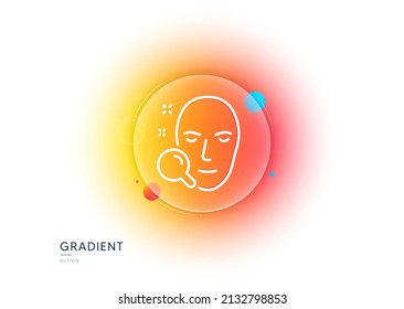 Face search line icon. Gradient blur button with glassmorphism. Head recognition sign. Transparent glass design. Face search line icon. Vector
