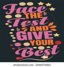 FACE THE TEST AND GIVE YOUR BEST-Life, Love Friendship Quote T-Shirt Design, EPS File format, size 4000X4000 pixel, Editable file, Printable graphic, 300 DPI (PPI), with background.
