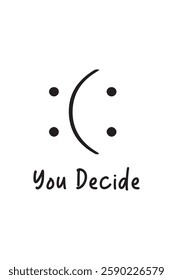A face to you decide smile or sad