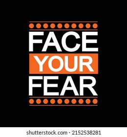 FACE YOUR FEAR CREATIVE TYPOGRAPHY QUOTE, POSTER AND T SHIRT DESIGN