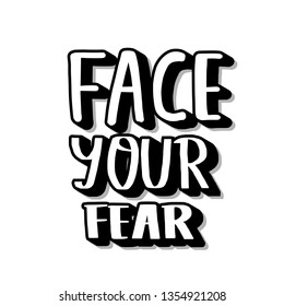 Face your fear quote isolated . Handdrawn motivational phrase. Vector text for postcard. Poster, banner, greeting card, print typography. Volumetric words on white background. 