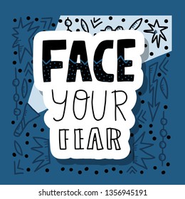 Face your fear sticker quote. Handdrawn motivational phrase with torch and others decoration. Poster, banner, greeting card, print template with typography. Vector illustration