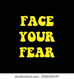 face your fear text on black background.