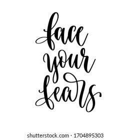 face your fears - hand lettering inscription positive quote design, motivation and inspiration phrase, calligraphy vector illustration