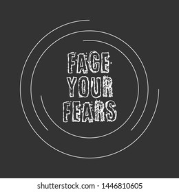 Face Your Fears - T-shirt print, graphic for t-shirt. Slogan for t-shirt, Tee Design For Printing