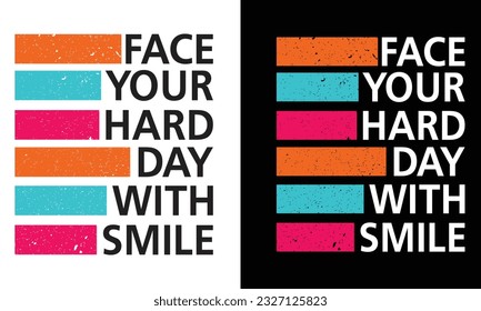 Face your hard day with smile typography t-shirt design