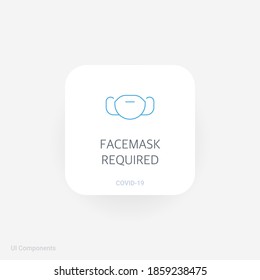 Facemask Required, Refined COVID-19 medical function and information popover UI/UX design template.
Corona Virus safety measures and precaution warning sign.
fully editable vector.