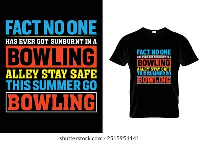 Tatsache, niemand hat jemals sonnenverbrannt in einer Bowlingbahn bleiben sicher, in diesem Sommer gehen Bowling - Bowling T-Shirt 