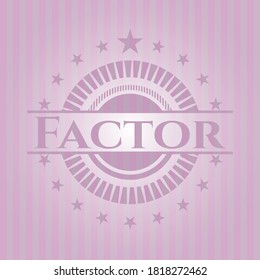 Factor badge with pink background. Detailed design. 