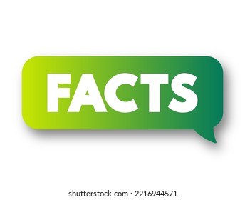 FACTS is information that is known to be true based on evidence, observation, or experience, text concept message bubble