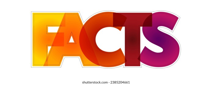 FACTS is information that is known to be true based on evidence, observation, or experience, colourful text concept background