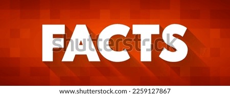 FACTS is information that is known to be true based on evidence, observation, or experience, text concept background