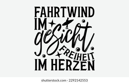 Fahrtwind im gesicht freiheit im herzen - Windsurfing svg typography T-shirt Design, Handmade calligraphy vector illustration, template, greeting cards, mugs, brochures, posters, labels, and stickers.