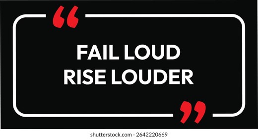 Fail loud, rise louder. inspirational quotes. Motivational design with a black background and white text. Creative font affirmation box card banner poster art.eps vector file.