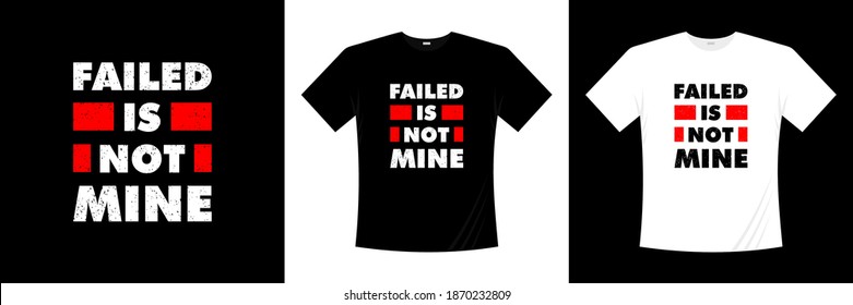 failed is not mine typography t-shirt design. 