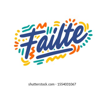 Failte hand drawn vector lettering. Inspirational handwritten phrase in irish gaelic - welcome. Hello quote sketch typography. Inscription for t shirts, posters, cards, label.
