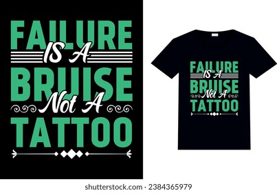 Failure is a bruise, not a tattoo, Motivational and Typography T-shirt Design.